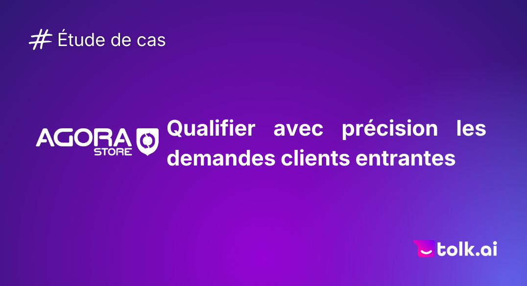 Agorastore - Qualifier avec précision les demandes clients entrantes