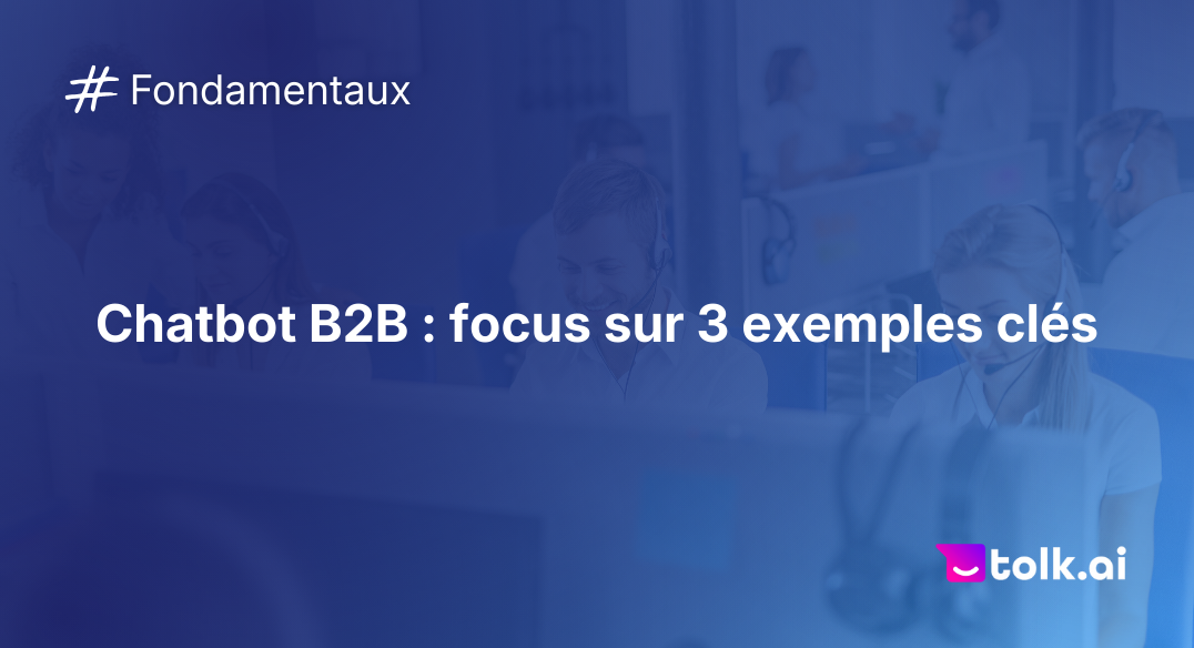 Chatbot B2B _ focus sur 3 exemples clés