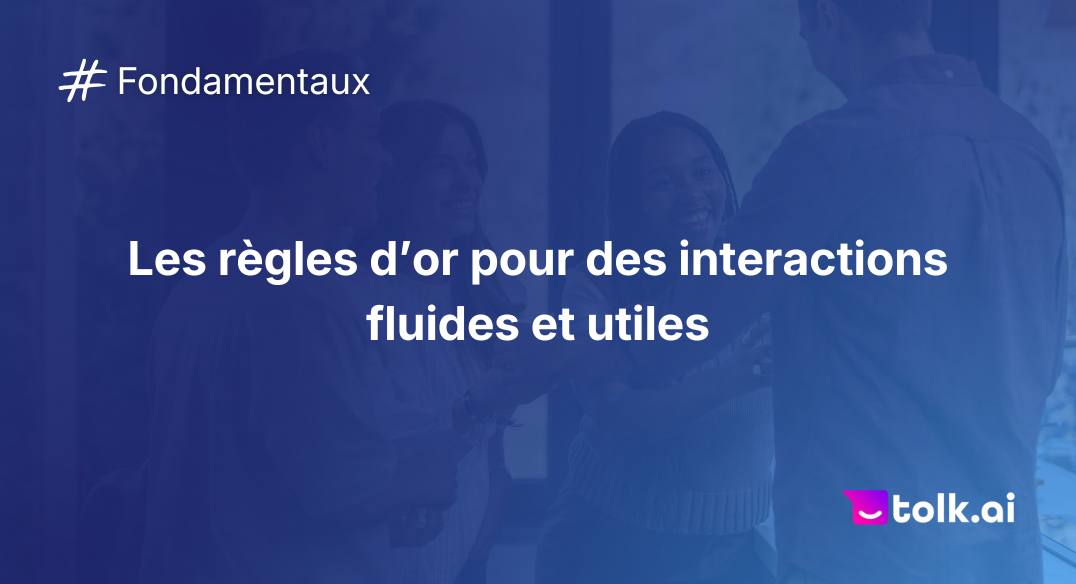 Les règles d’or pour des interactions fluides et utiles