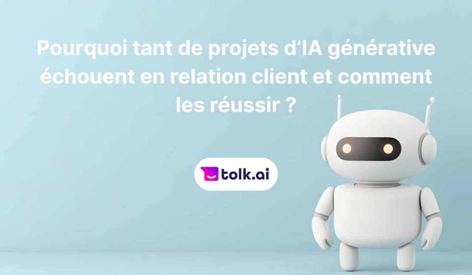 Pourquoi les projets d’IA générative échouent en relation client ?