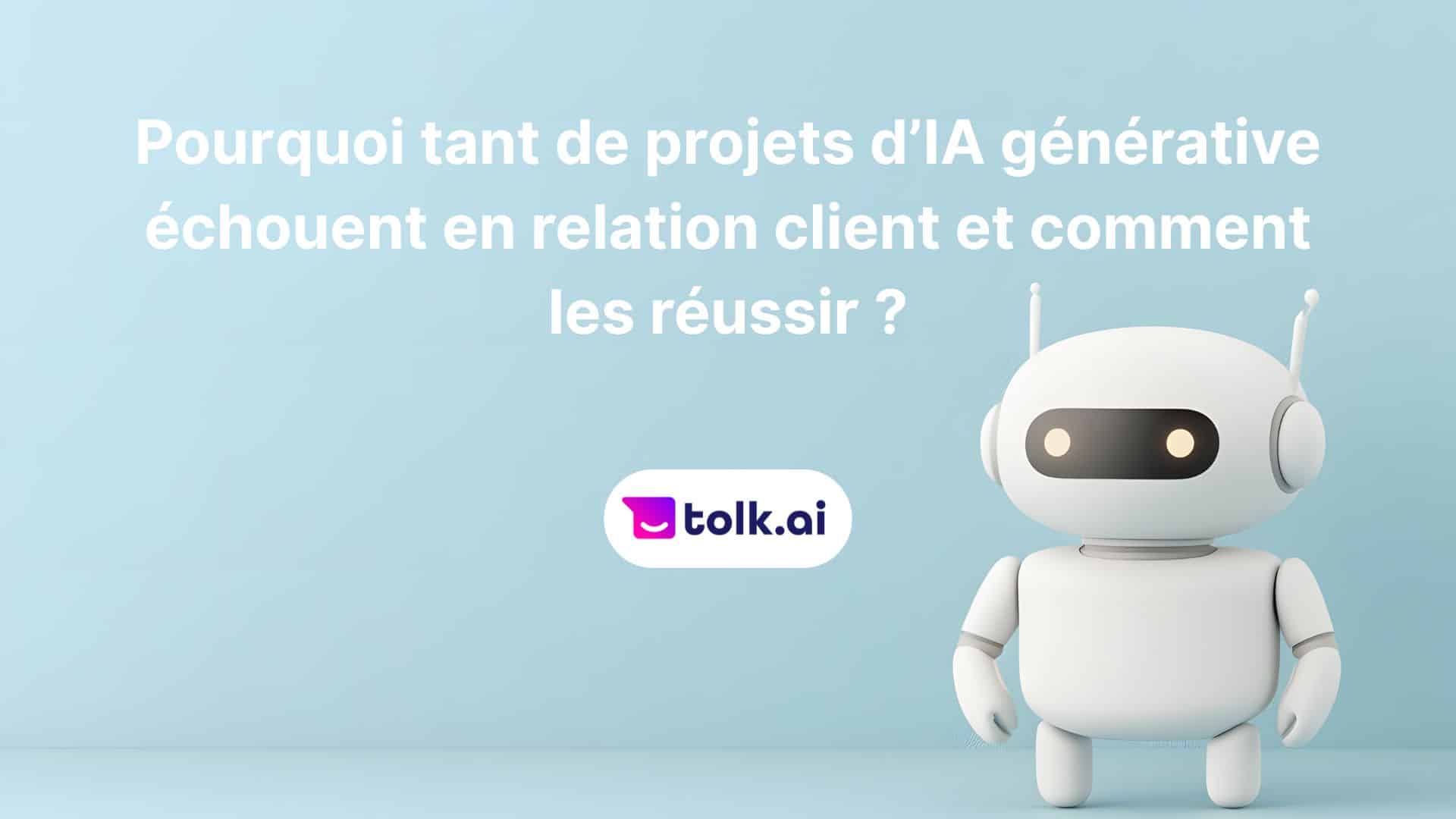Pourquoi les projets d’IA générative échouent en relation client ?