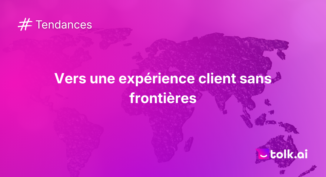 Vers une expérience client sans frontières
