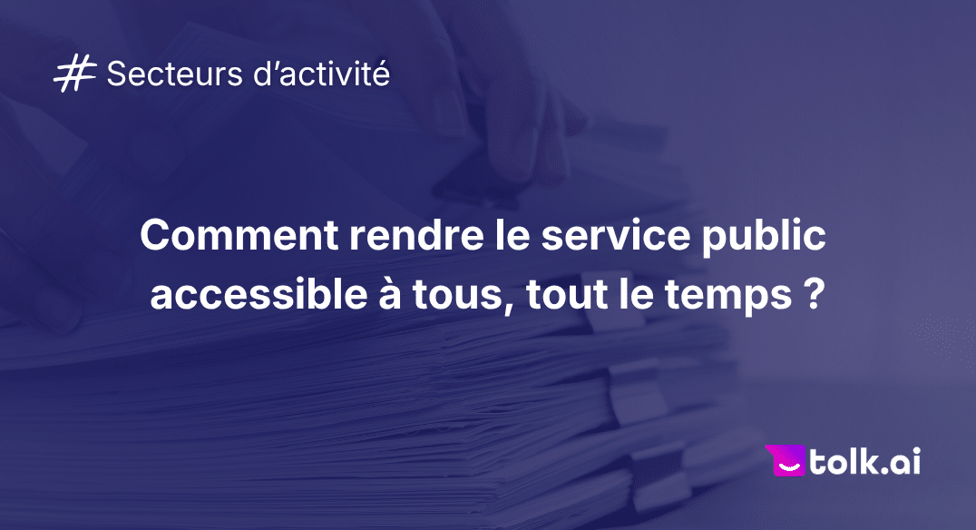Rendre le service public accessible a tous tout le temps tolk.ai