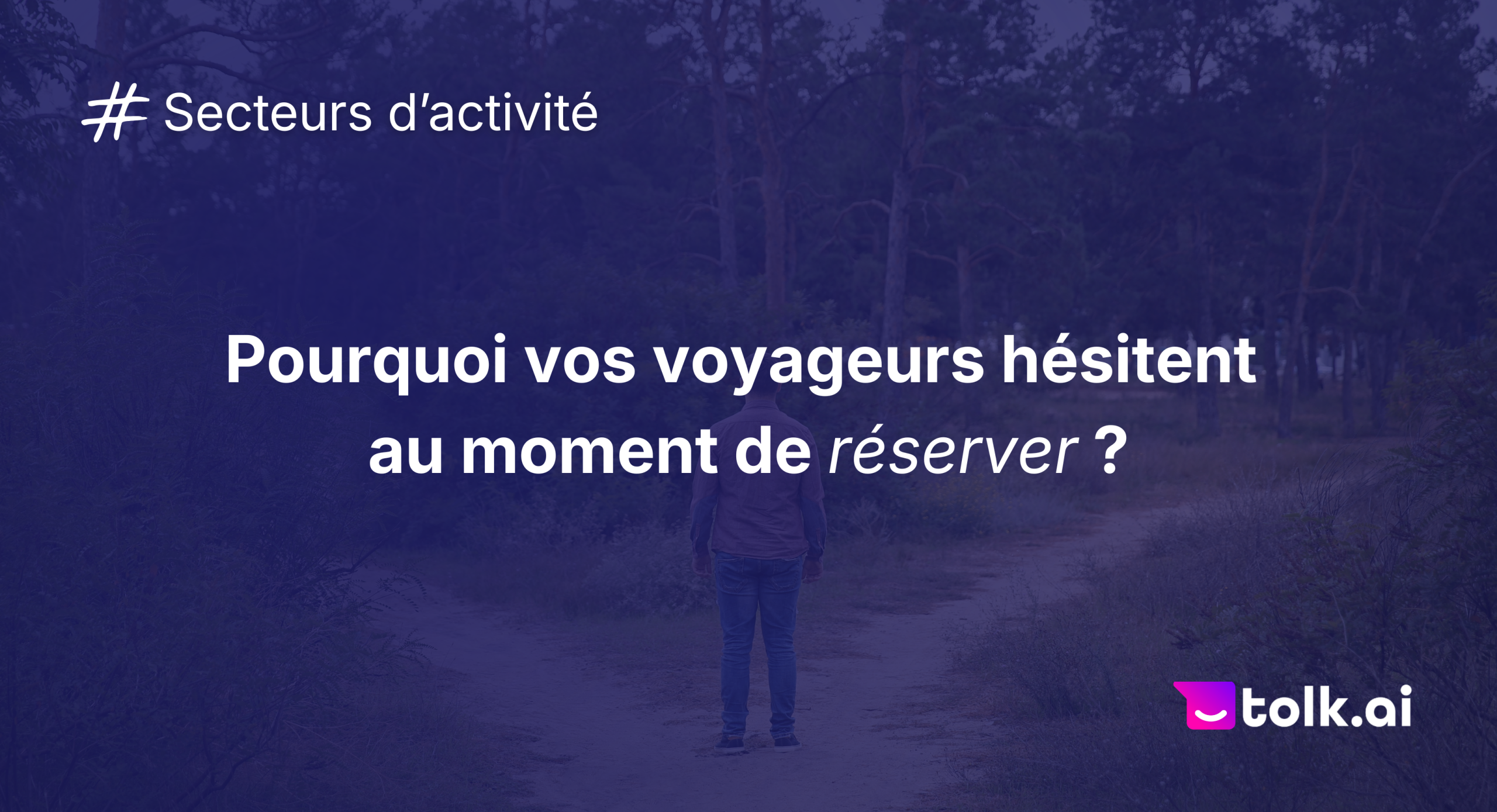 Pourquoi vos voyageurs hésitent au moment de réserver